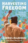 Harvesting Freedom : The Life of a Migrant Worker in Canada - Book