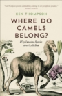 Where Do Camels Belong? : Why Invasive Species Aren't All Bad - eBook