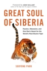 Great Soul of Siberia : Passion, Obsession, and One Man's Quest for the World's Most Elusive Tiger - eBook