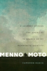 Menno Moto : A Journey Across the Americas in Search of My Mennonite Identity - eBook