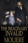 The Imaginary Invalid : Le Malade Imaginaire - eBook