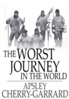 The Worst Journey in the World : Antarctic 1910-1913 - eBook