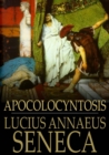 Apocolocyntosis : The Pumpkinification of Claudius - eBook