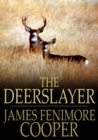 The Deerslayer : Or, The First Warpath - eBook