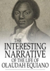 The Interesting Narrative of the Life of Olaudah Equiano : Written by Himself - eBook