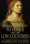 Memoirs of Journeys to Venice and the Low Countries - eBook