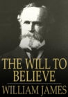 The Will to Believe : And Other Essays in Popular Philosophy - eBook