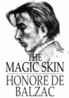 The Magic Skin : Or The Wild Ass's Skin - eBook