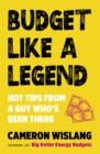 Budget Like a Legend : Hot tips to grow your wealth, from a guy who's been there - eBook