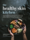The Healthy Skin Kitchen : For Eczema, Dermatitis, Psoriasis, Acne, Allergies, Hives, Rosacea, Red Skin Syndrome, Cellulite, Leaky Gut, MCAS, Salicylate Sensitivity, Histamine Intolerance & more - eBook