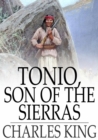 Tonio, Son of the Sierras : A Story of the Apache War - eBook
