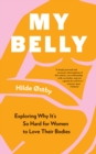 My Belly : Exploring Why It’s So Hard for Women to Love Their Bodies - Book