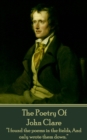 The Poetry Of John Clare : "I found the poems in the fields, And only wrote them down." - eBook
