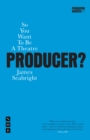 So You Want To Be A Theatre Producer? - eBook