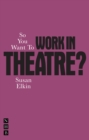 So You Want To Work In Theatre? - eBook