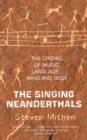 The Singing Neanderthals : The Origins of Music, Language, Mind and Body - eBook