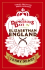 Dangerous Days in Elizabethan England : Thieves, Tricksters, Bards and Bawds - Book