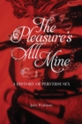 The Pleasure's All Mine : A History of Perverse Sex - eBook