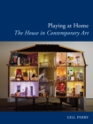Playing at Home : The House in Contemporary Art - eBook