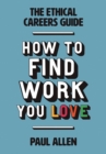 The Ethical Careers Guide : How to find the work you love - Book