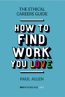 The Ethical Careers Guide : How to find the work you love - eBook