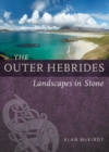 The Outer Hebrides : Landscapes in Stone - Book