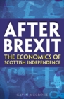 After Brexit : The Economics of Scottish Independence - Book