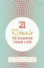 21 Rituals to Change Your Life - eBook