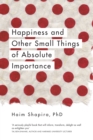 Happiness and Other Small Things of Absolute Importance - eBook