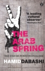 The Arab Spring : The End of Postcolonialism - eBook