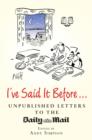 I've Said It Before... : Unpublished Letters to the Daily Mail - eBook