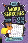 Wordsearches for 6 Year Olds : Over 130 Puzzles to Boost Your Vocabulary and Spelling - Book