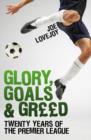 Glory, Goals and Greed : Twenty Years of the Premier League - eBook