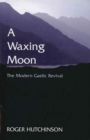 A Waxing Moon : The Modern Gaelic Revival - eBook