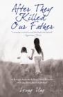After They Killed Our Father : A Refugee from the Killing Fields Reunites with the Sister She Left Behind - eBook