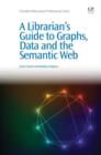 A Librarian's Guide to Graphs, Data and the Semantic Web - eBook
