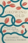 Growing Old : Notes on ageing with something like grace - eBook