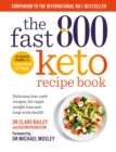 The Fast 800 Keto Recipe Book : Delicious low-carb recipes, for rapid weight loss and long-term health: The Sunday Times Bestseller - Book