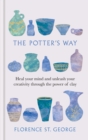 The Potter's Way : Heal your Mind and Unleash your Creativity through the Power of Clay - eBook