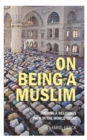 On Being a Muslim : Finding a Religious Path in the World Today - eBook