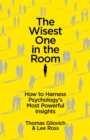 The Wisest One in the Room : How To Harness Psychology's Most Powerful Insights - eBook