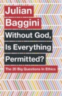 Without God, Is Everything Permitted? : The 20 Big Questions in Ethics - Book