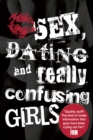 Sex, Dating and Really Confusing Girls - eBook