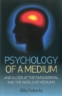Psychology of a Medium : And A Look At The Paranormal And The World Of Mediums - eBook