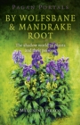 Pagan Portals - By Wolfsbane & Mandrake Root - The shadow world of plants and their poisons - Book