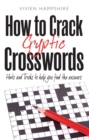 How To Crack Cryptic Crosswords : Hints and Tips To Help You Find The Answers - eBook