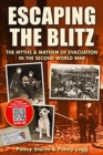 Escaping the Blitz : The Myths & Mayhem of Evacuation in the Second World War - Book