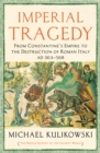 Imperial Tragedy : From Constantine’s Empire to the Destruction of Roman Italy AD 363-568 - Book