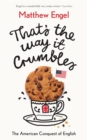 That's The Way It Crumbles : The American Conquest of the English Language - Book