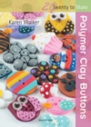 Twenty to Make: Polymer Clay Buttons - eBook